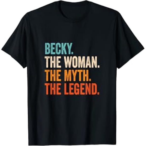 Becky The Woman The Myth The Legend First Name Becky T-Shirt