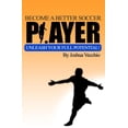 thumbnail image 1 of Become A Better Soccer Player: UNLEASH Your Full Potential! (Paperback) by Joshua Vecchio, 1 of 1