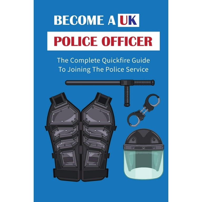 Become A UK Police Officer: The Complete Quickfire Guide To