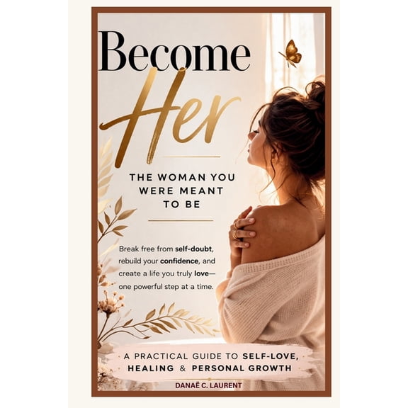 Become Her Become Her: The Woman You Were Meant to Be: Break free from self-doubt, rebuild your confidence, and create a life you t, Book 1, (Paperback)