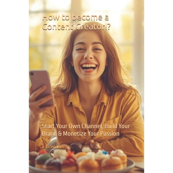 How to Become a Content Creator!? How to become a Content Creator!?: Start Your Own Channel, Build Your Brand & Monetize Your Passion, Book 1, (Paperback)
