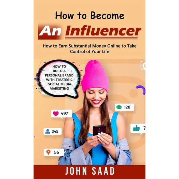 How to Become an Influencer: How to Earn Substantial Money Online to Take Control of Your Life (How to Build a Personal , (Paperback)
