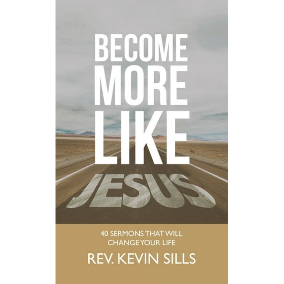 Become More Like Jesus: 40 Sermons That Will Change Your Life