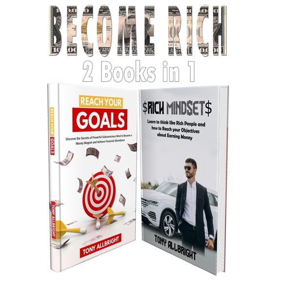 Become Rich : 2 Books in 1: Reach Your Goals, Rich Mindset: Learn To Think Like Rich People And How To Reach Your Objectives About Earning Money (Paperback)