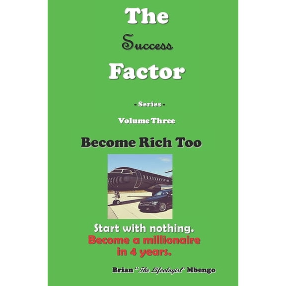 The Success Factor Become Rich Too: Start with Nothing. Become a millionaire in 4 years, Book 3, (Paperback)