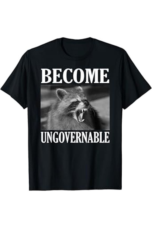 Become Ungovernable Funny Raccoon Face Meme Men Women T-Shirt