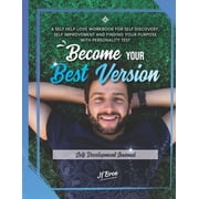 Become Workbook Become Your Best Version Self Development Journal A Self Help Love Workbook for Self Discovery, Self Improvement and Finding Your Purpose with Personality Test Paperback