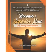 Become Workbook Become A Superior Man Self Discovery Journal Workbook A Self Development Journal Workbook For Men, How to be a Man Guide, Masculine Archetypes, Mans Meaning Paperback