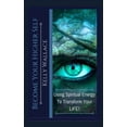 thumbnail image 1 of Become Your Higher Self: Using Spiritual Energy To Transform Your Body, Soul, And Your Life!, (Paperback), 1 of 1
