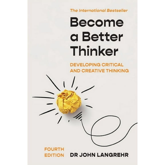 Become a Better Thinker: Developing Critical and Creative Thinking, (Paperback)