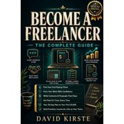Become a Freelancer The Complete Guide Step-by-Step to Freelancing Find Your Niche, Land Your First Client, and Earn , Paperback