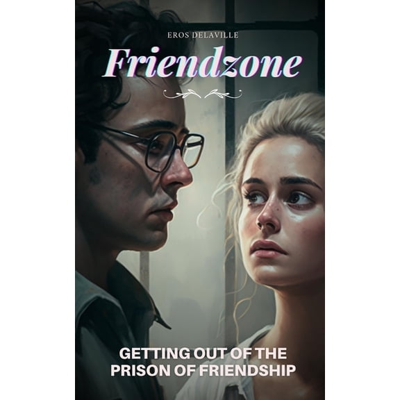 Become a High Value Man: Friendzone (Series #3) (Paperback)