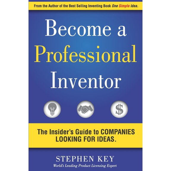 Become a Professional Inventor: The Insider's Guide to Companies Looking for Ideas, (Paperback)