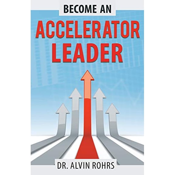 Pre-Owned Become an Accelerator Leader: Accelerate Yourself, Others, and Your Organization to Maximize Impact (Paperback) 1642375055 9781642375053