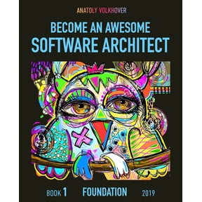 Become an Awesome Software Architect Become an Awesome Software Architect: Book 1: Foundation 2019, Book 1, (Paperback)