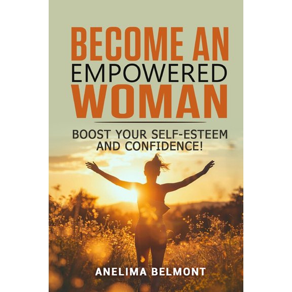 Become an Empowered Woman: Boost your self-esteem and confidence!, (Paperback)