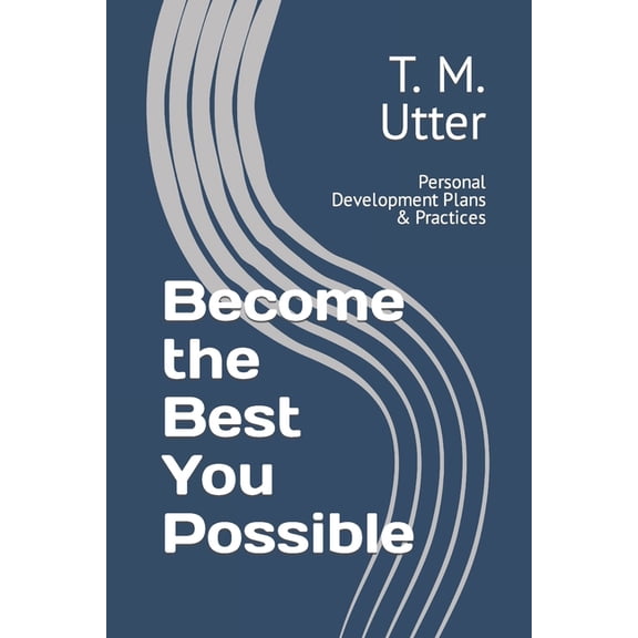 Become the Best You Possible : Personal Development Plans & Practices (Paperback)