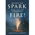 thumbnail image 1 of Become the Spark Who Ignites a Roaring Fire! (Paperback) by Kenneth R Brown, 1 of 1
