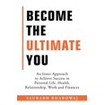 thumbnail image 1 of Become the Ultimate You: An Inner Approach to Achieve Success in Personal Life, Health, Relationship, Work and Finances (Paperback), 1 of 1