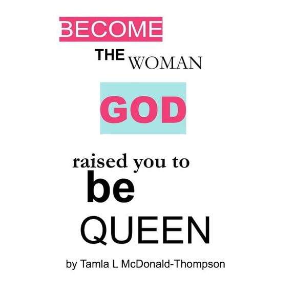 Become the Women God Raised You to Be Queen