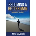 thumbnail image 1 of Becoming A Better Man: When Something's Gotta Change Maybe It's You!, (Paperback), 1 of 1