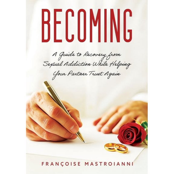 Becoming: A Guide to Recovery from Sexual Addiction While Helping Your Partner Trust Again, (Paperback)