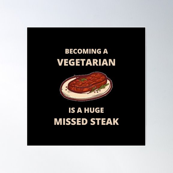 Becoming A Vegetarian Is A Huge Missed Steak Poster Wall Art, Modern Wall Decor For Living Room Bedroom, 16x16 UNFRAMED