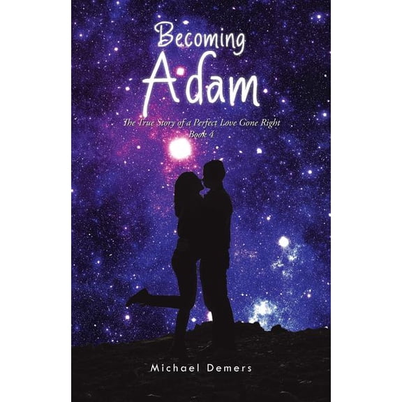 Becoming Adam : The True Story of a Perfect Love Gone Right