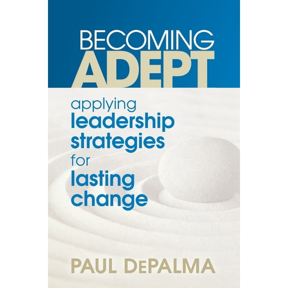 Becoming Adept - Applying Leadership Strategies for Lasting Change, (Paperback)