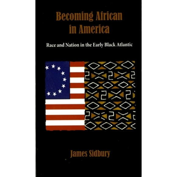 Pre-Owned Becoming African in America: Race and Nation in the Early Black Atlantic (Paperback 9780195382945) by James Sidbury