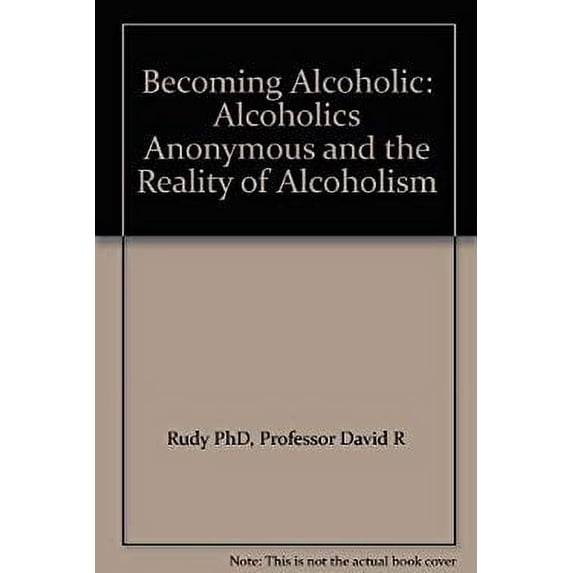 Pre-Owned Becoming Alcoholic: Alcoholics Anonymous and the Reality of Alcoholism (Hardcover) 0809312441 9780809312443