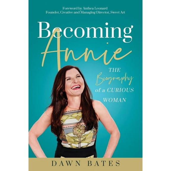Becoming Annie: The Biography of a Curious Woman, (Paperback)