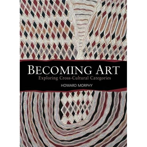 Becoming Art: Exploring Cross-Cultural Categories, (Paperback)