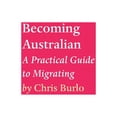 thumbnail image 1 of Becoming Australian: A Practical Guide to Migrating  Hardcover  1922405167 9781922405166 Chris Burlo, 1 of 1