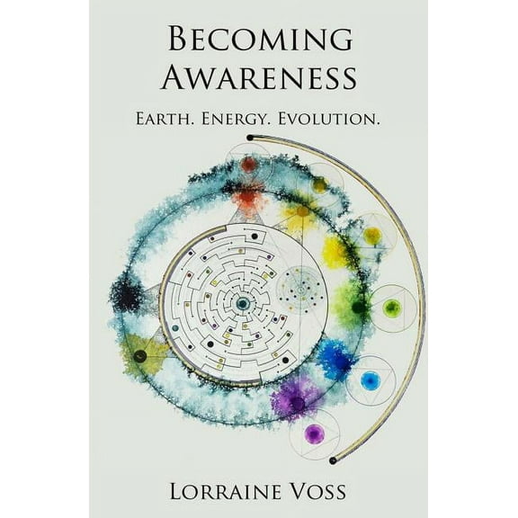 Becoming Awareness: Earth. Energy. Evolution., (Paperback)