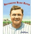 thumbnail image 1 of Pre-Owned Becoming Babe Ruth (Hardcover) 0763656461 9780763656461, 1 of 1