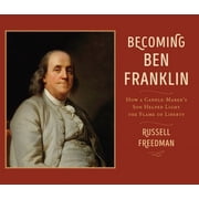 Becoming Ben Franklin How a Candle-Maker's Son Helped Light the Flame of Liberty, Paperback