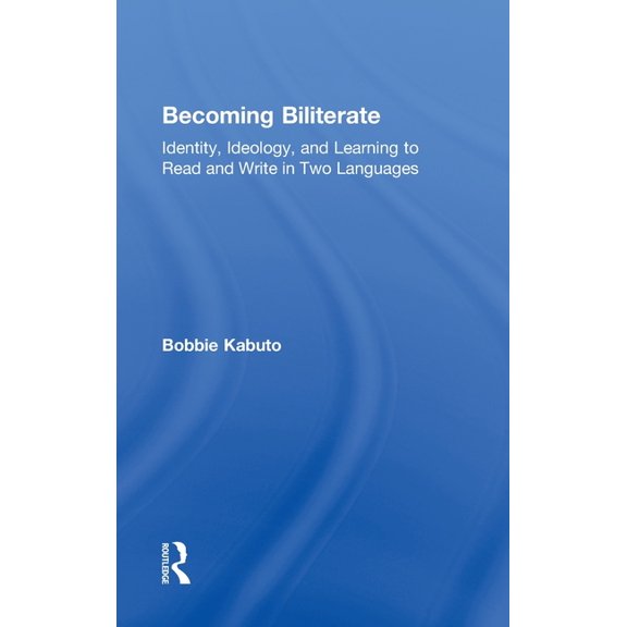 Becoming Biliterate: Identity, Ideology, and Learning to Read and Write in Two Languages, (Hardcover)