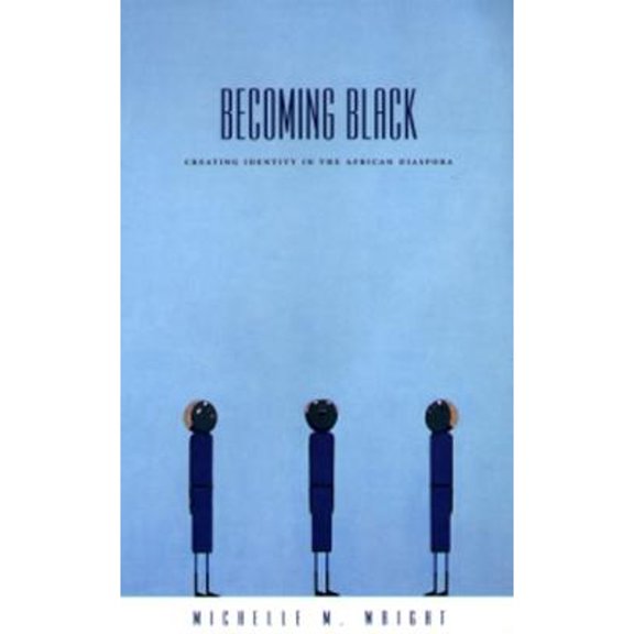 Pre-Owned Becoming Black: Creating Identity in the African Diaspora (Hardcover 9780822332114) by Michelle M Wright