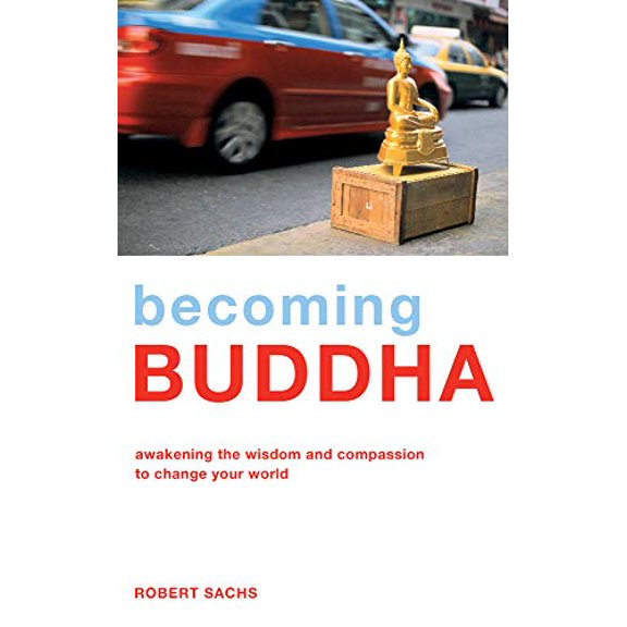 Pre-Owned Becoming Buddha : Awakening the Wisdom and Compassion to Change your World (Paperback)