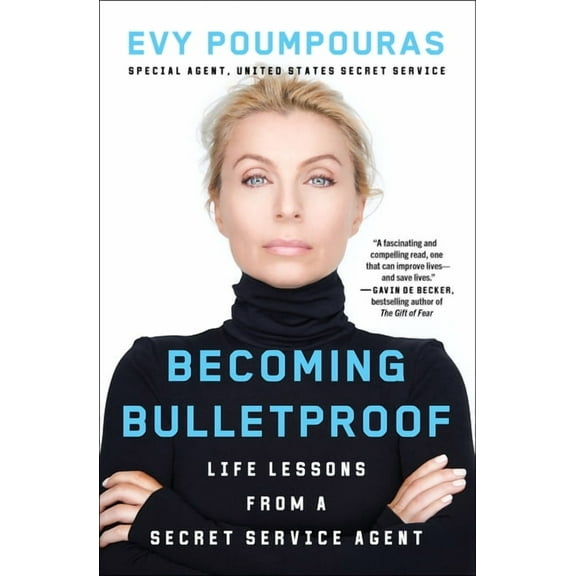 Becoming Bulletproof: Life Lessons from a Secret Service Agent, (Paperback)