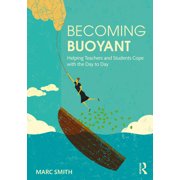 Becoming Buoyant Helping Teachers and Students Cope with the Day to Day, Paperback