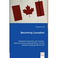 thumbnail image 1 of Becoming Canadian - Racialized Citizenship, ESL Learners, National Second Language Policy, and the Canadian Language Benchmark (Paperback), 1 of 1