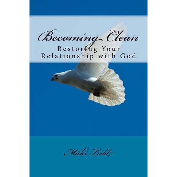 Becoming Clean: Restoring Your Relationship with God (Paperback)