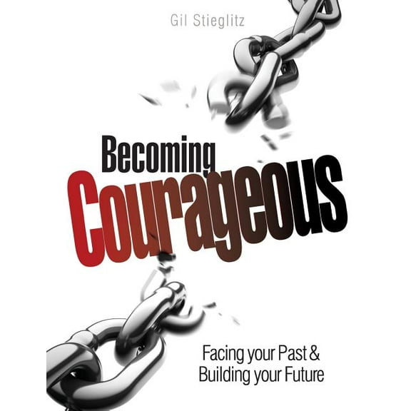 Becoming Courageous: Facing your Past & Building your Future (Paperback)