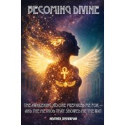 Becoming Divine The Awakening No One Prepared Me For - and the Method That Showed Me the Way, Paperback