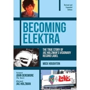 Becoming Elektra The True Story of Jac Holzmans Visionary Record Label Revised & Expanded Edition, Paperback