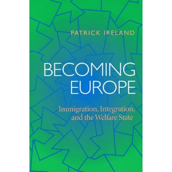 Pre-Owned Becoming Europe: Immigration, Integration, and the Welfare State (Paperback 9780822958451) by Professor Patrick Ireland