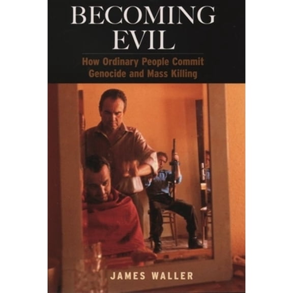 Pre-Owned Becoming Evil: How Ordinary People Commit Genocide and Mass Killing (Hardcover) by James Waller