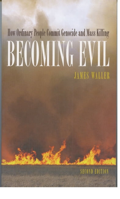 Becoming Evil: How Ordinary People Commit Genocide and Mass Killing ...